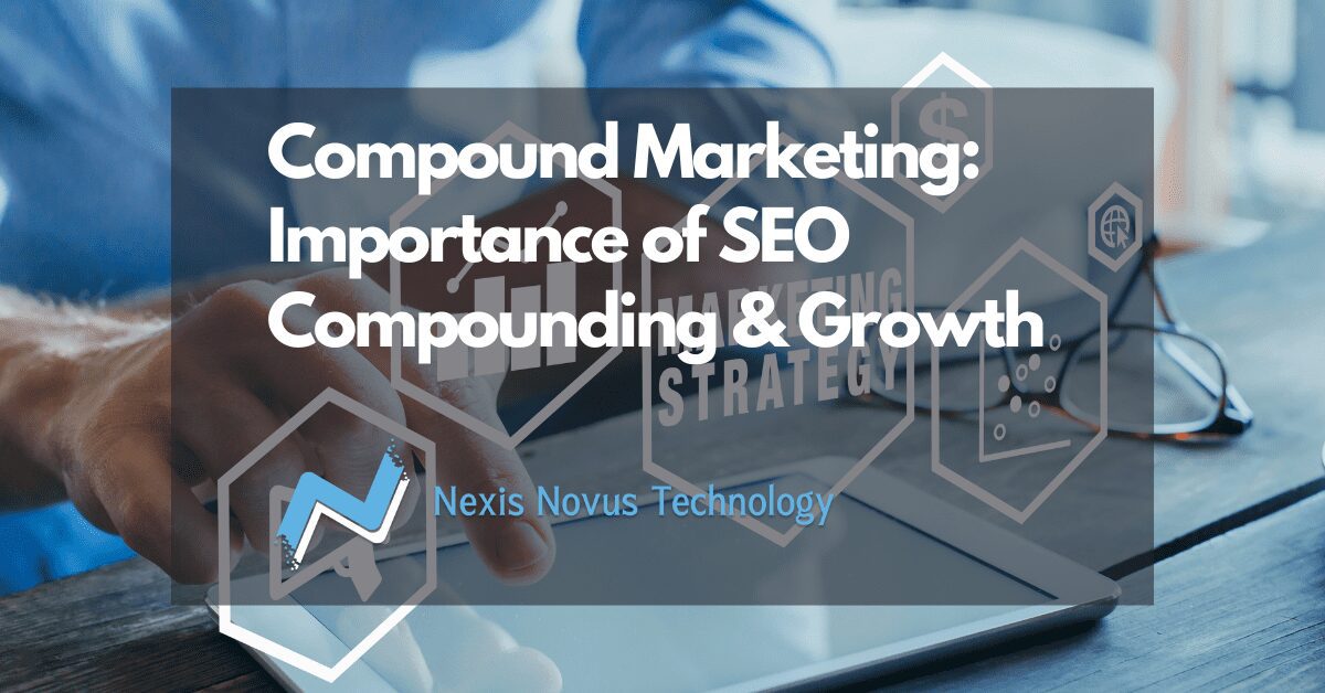 Compound Marketing: Importance of SEO Compounding & How It Provide Sustainable Compound Marketing Growth with SEO